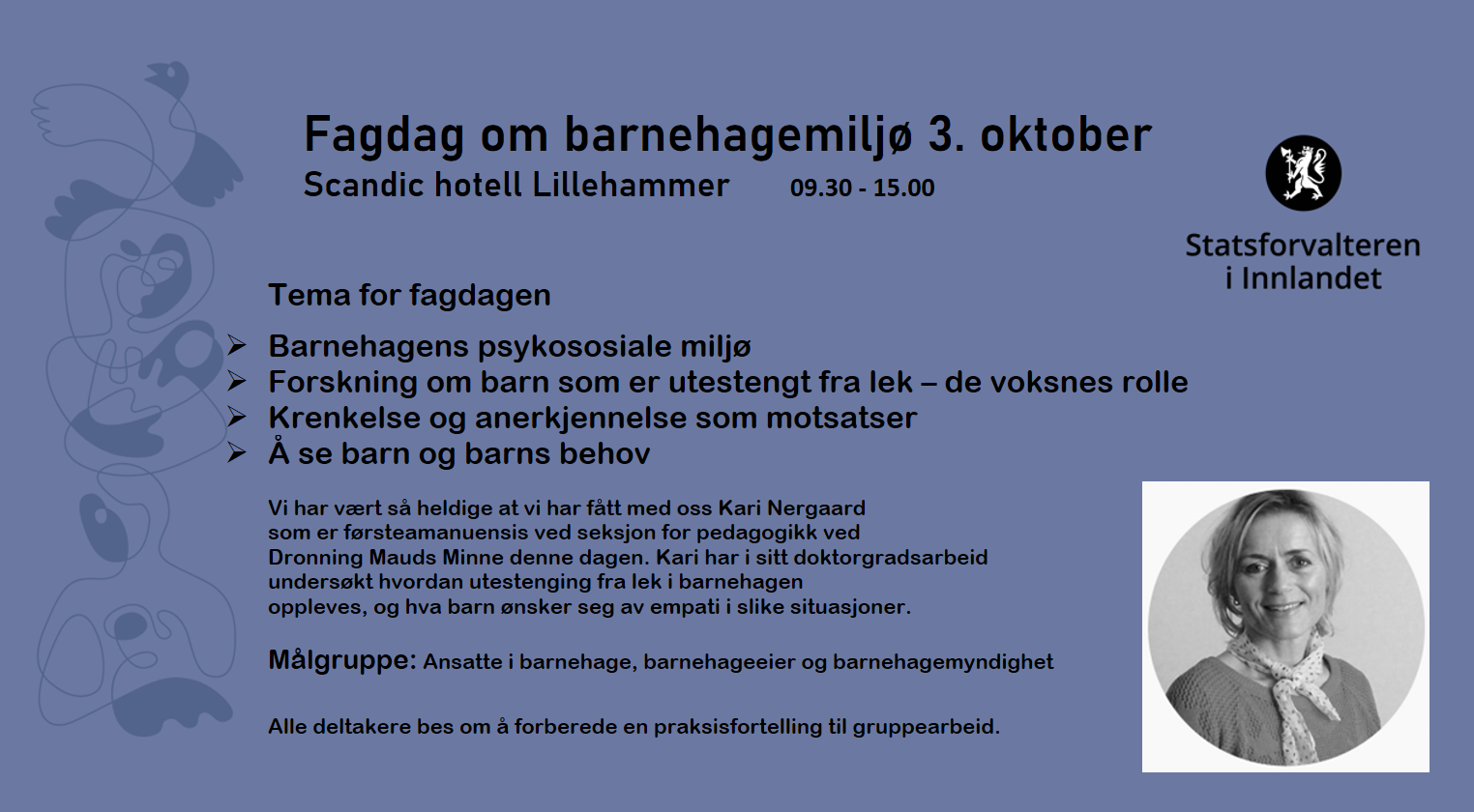 Plakat som viser tema for fagdagen. Barnehagens psykososiale miljø, Forskning om barn som er utestengt fra lek - De voksnes rolle, Krenkelse og anerkjennelse som motsatser, Å se barn og barns behov